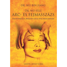 Lunarimpex Kiadó Dr. Bin Jiang Wu: Dr. Wu-féle arc- és fejmasszázs - Stresszcsökkentő, öregedést gátló, kínai orvosi módszer életmód, egészség