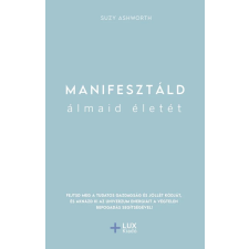 Lux Kiadó Suzy Ashworth - Manifesztáld álmaid életét ezoterika