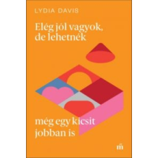 Lydia Davis Elég jól vagyok, de lehetnék még egy kicsit jobban is irodalom