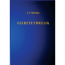 Magánkiadás A. J. Christian-Szeretetmozaik (új pédány) ezoterika