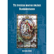 Magánkiadás Kucsera János: Tíz évszázad magyar emlékei Bajorországban - útikalauz ajándékkönyv