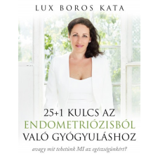 Magánkiadás Lux Boros Kata - 25+1 kulcs az endometriózisból való gyógyuláshoz életmód, egészség