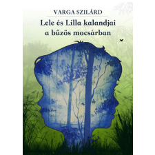 Magánkiadás Varga Szilárd - Lele és Lilla kalandjai a bűzös mocsárban gyermek- és ifjúsági könyv