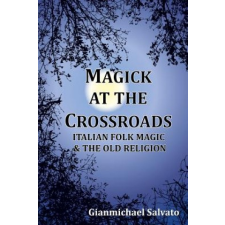  Magick at the Crossroads: Italian Folk Magic & the Old Religion – Gianmichael Salvato idegen nyelvű könyv