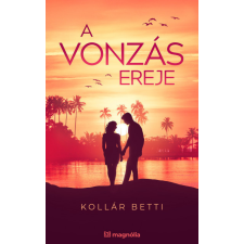 Magnólia A vonzás ereje - Kollár Betti regény