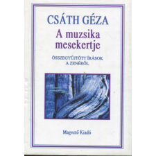 Magvető Kiadó A muzsika mesekertje - Összegyűjtött írások a zenéről antikvárium - használt könyv