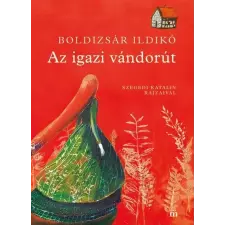 Magvető Kiadó Az igazi vándorút - Szegedi Kata illusztrációival gyermek- és ifjúsági könyv