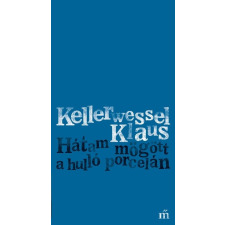 Magvető Kiadó Hátam mögött a hulló porcelán - Időmérték irodalom