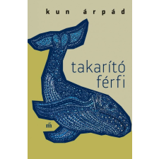 Magvető Kiadó Kun Árpád - Takarító férfi regény