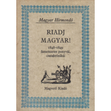 Magvető Kiadó Riadj magyar! (1848-1849 fametszetes ponyvái, csatakrónikái) antikvárium - használt könyv