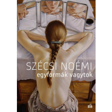 Magvető Kiadó Szécsi Noémi-Egyformák vagytok (Új példány, megvásárolható, de nem kölcsönözhető!) irodalom