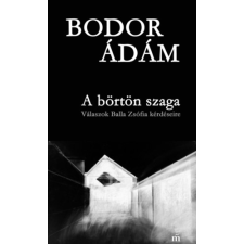 Magvető Könyvkiadó A börtön szaga - Válaszok Balla Zsófia kérdéseire irodalom