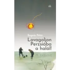 Magvető Könyvkiadó Lovagoljon Perzsiába a halál! regény