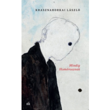 Magvető Krasznahorkai László - Mindig Homérosznak (új példány) irodalom