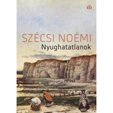 Magvető Szécsi Noémi - Nyughatatlanok (új példány) irodalom