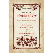 Magyar Fűvész könyv melly A KÉT MAGYAR HAZÁBANN TALÁLHATÓ NÖVÉNYEKNEK MEGISMERÉSÉHEZ VEZET történelem