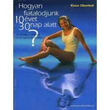 Magyar Könyvklub Hogyan fiatalodjunk 10 évet 30 nap alatt? antikvárium - használt könyv