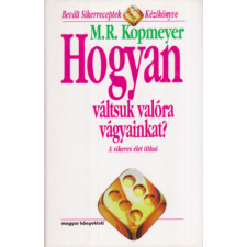 Magyar Könyvklub Hogyan váltsuk valóra vágyainkat? - A sikeres élet titkai antikvárium - használt könyv