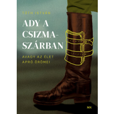 MAGYAR NAPLÓ KFT Ady a csizmaszárban, avagy az élet apró örömei irodalom