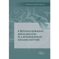 Magyar Napló Kiadó A Bethlen-kormány megalakulása és a konszolidáció szellemi háttere történelem