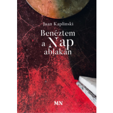 Magyar Napló Kiadó Benéztem a Nap ablakán irodalom