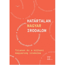 Magyar Napló Kiadó Határtalan magyar irodalom II. - Trianon és a külhoni magyarság irodalma társadalom- és humántudomány