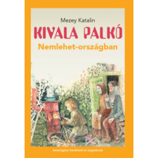 Magyar Napló Kiadó Kivala Palkó Nemlehet-országban gyermek- és ifjúsági könyv