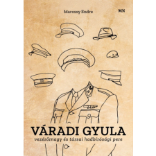 Magyar Napló Kiadó Váradi Gyula vezérőrnagy és társai hadbírósági pere történelem