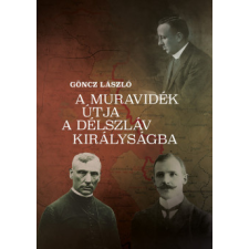 Magyar Nyugat Kiadó A Muravidék útja a délszláv királyságba történelem