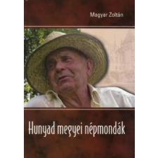 Magyar Zoltán HUNYAD MEGYEI NÉPMONDÁK történelem
