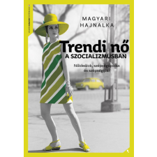 Magyari Hajnalka - Trendi nő a szocializmusban egyéb könyv