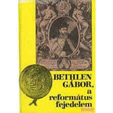 Magyarországi Református Egyház Bethlen Gábor, a református fejedelem antikvárium - használt könyv