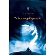 Maha Magunam MAGUNAM, MAHA - TE ÉS A MEGVILÁGOSODÁS ezoterika