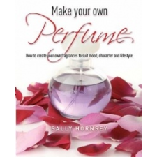  Make Your Own Perfume – Sally Hornsey idegen nyelvű könyv