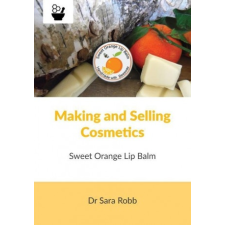  Making and Selling Cosmetics - Sweet Orange Lip Balm – Simon J. Paterson idegen nyelvű könyv