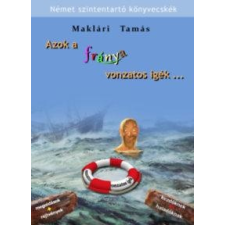 Maklári Tamás MAKLÁRI TAMÁS - AZOK A FRÁNYA VONZATOS IGÉK... - NÉMET SZINTENTARTÓ KÖNYVECSKÉK nyelvkönyv, szótár