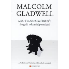Malcolm Gladwell A kutya szemszögéből és egyéb ritka nézőpontokból publicisztika