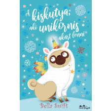 Manó Könyvek Bella Swift: A kiskutya, aki unikornis akart lenni regény