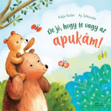 Manó Könyvek De jó, hogy te vagy az apukám! gyermek- és ifjúsági könyv