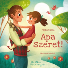 Manó Könyvek Farkas Nóra: Apa szeret! gyermek- és ifjúsági könyv