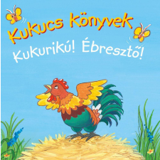 Manó Könyvek Kukucs könyvek - kukurikú! - ébresztő! gyermek- és ifjúsági könyv