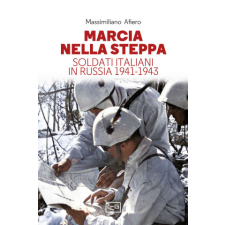  Marcia nella steppa. Soldati italiani in Russia 1941-1943 – Massimiliano Afiero idegen nyelvű könyv