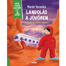 Marék Veronika - Landolás a jövőben - Már tudok olvasni sorozat 3. szint gyermek- és ifjúsági könyv