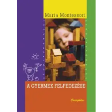 Maria Montessori A GYERMEK FELFEDEZÉSE életmód, egészség