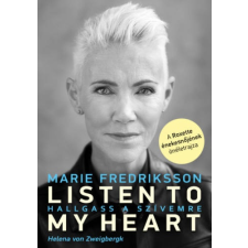 Marie Fredriksson - Listen To My Heart - Hallgass a szívemre - A Roxette énekesnőjének önéletrajza irodalom