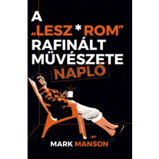 Mark Manson - A "Lesz*rom" rafinált művészete - Napló egyéb könyv