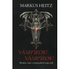 Markus Heitz VÁMPÍROK! VÁMPÍROK! - MINDEN, AMIT A VÉRSZOPÓKRÓL TUDNI KELL