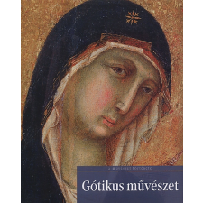 Marrucchi, Giulia GÓTIKUS MŰVÉSZET - A MŰVÉSZET TÖRTÉNETE 7. művészet