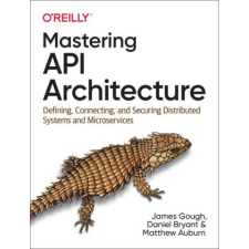  Mastering API Architecture – Daniel Bryant,Matthew Auburn idegen nyelvű könyv