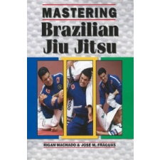  Mastering Brazilian Jiu Jitsu – Rigan Machado,Jose M Fraguas idegen nyelvű könyv
